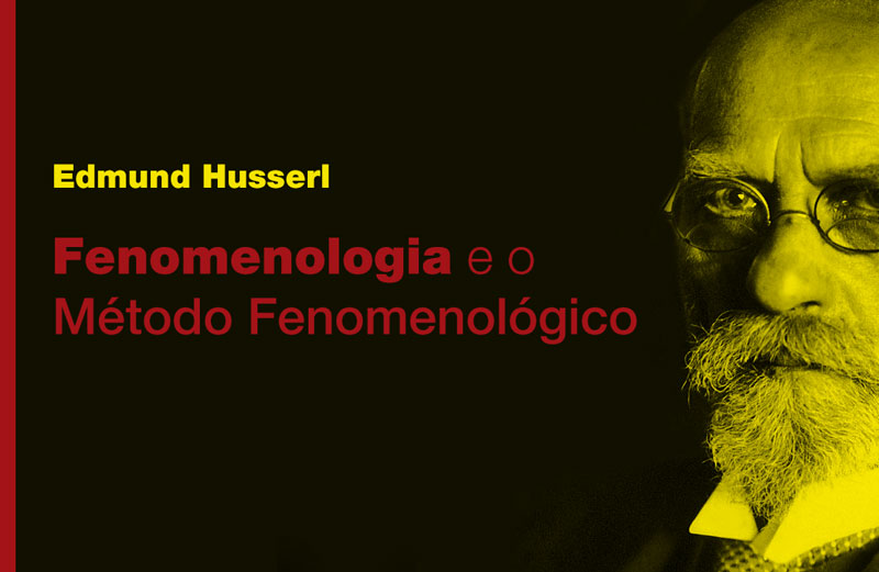 Edmund Husserl - Fenomenologia e o Método Fenomenológico